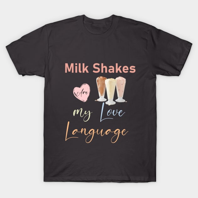 milkshakes are my love language T-Shirt by MakiArts